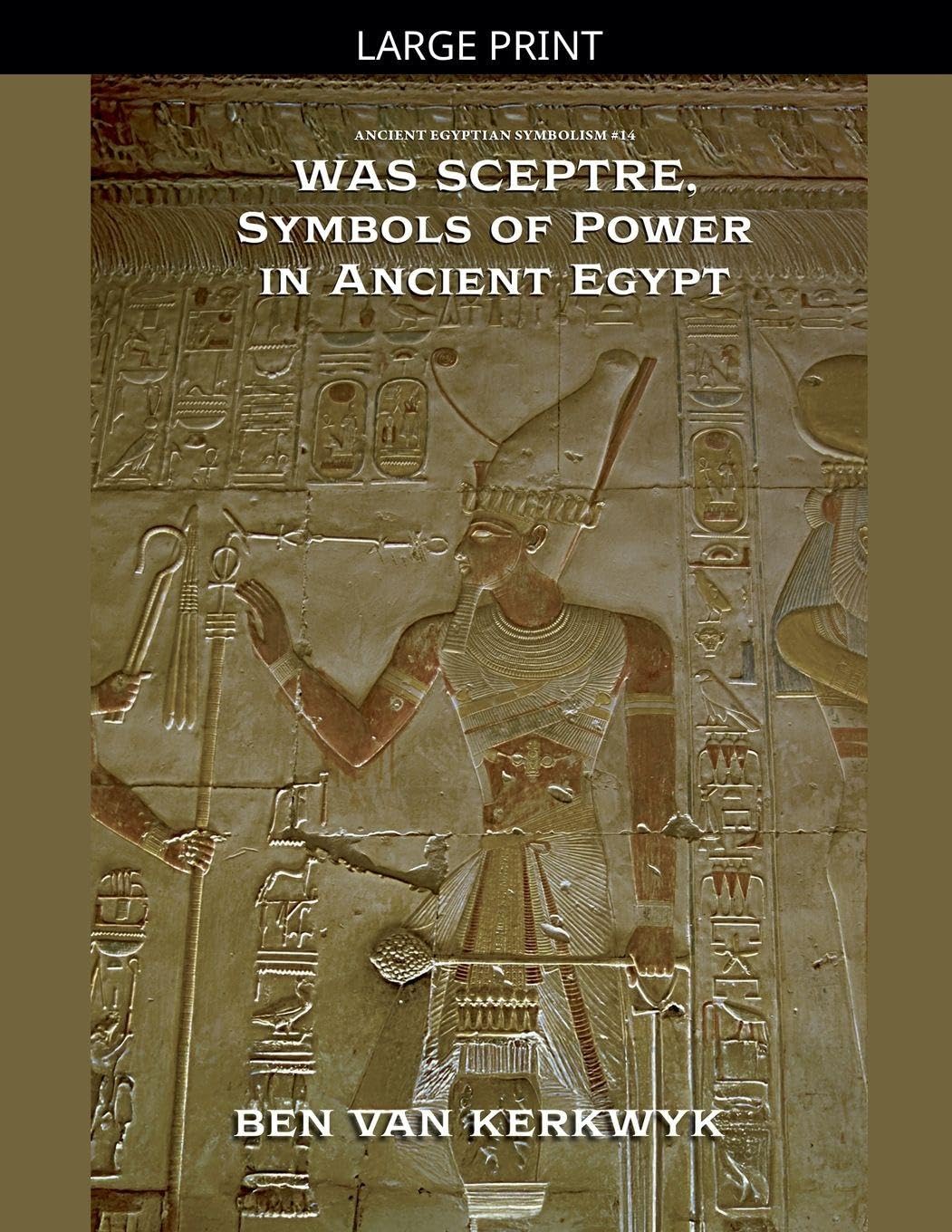 Was Sceptre, Symbols of Power in Ancient Egypt: 14 (Ancient Egyptian Symbolism)
