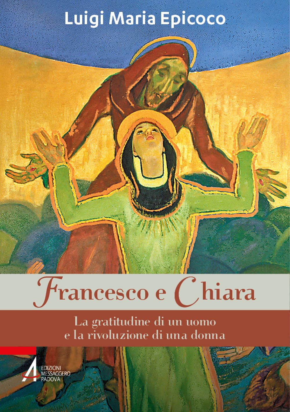 Francesco E Chiara. La Gratitudine Di Un Uomo E La Rivoluzione Di Una Donna - 4