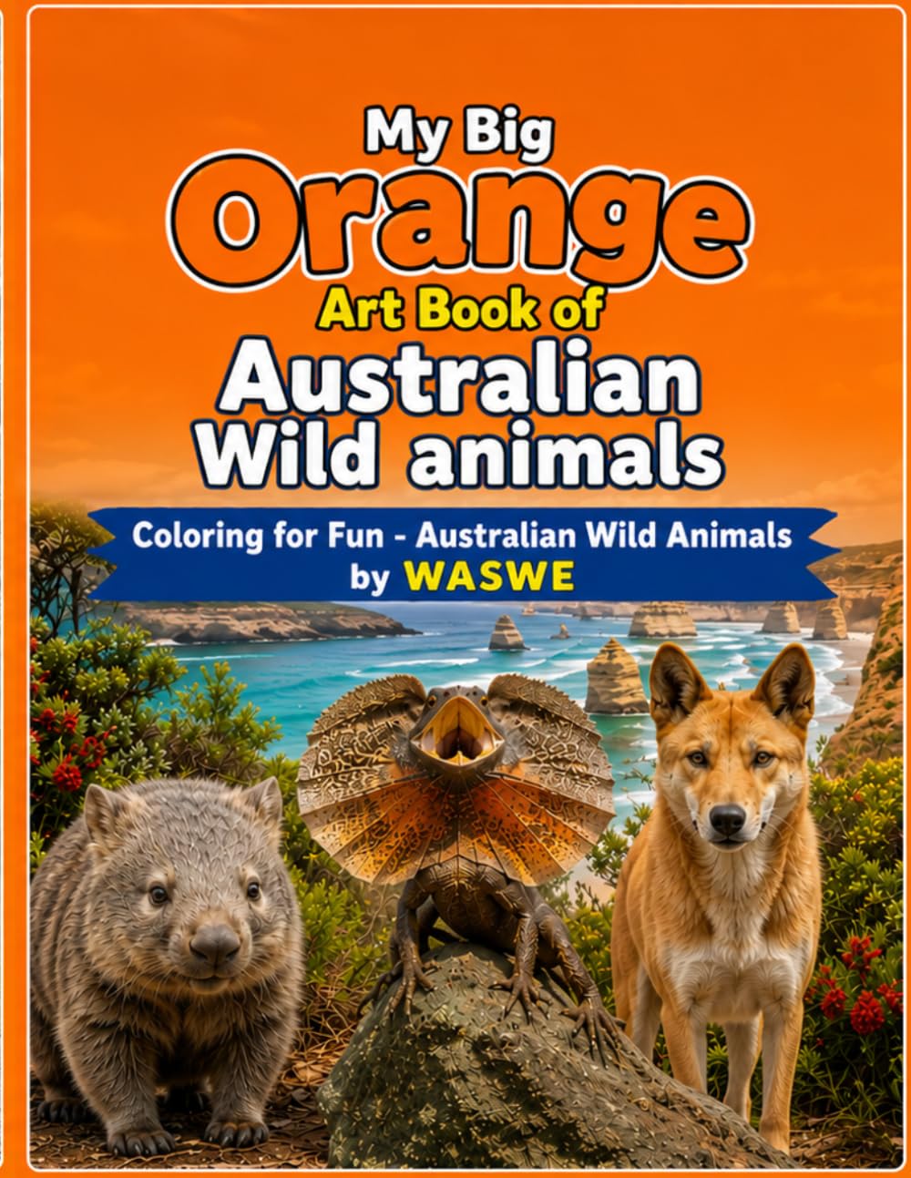 My Big Orange Art Book : Australian Wild Animals: Colouring for Fun Australian Wild Animals