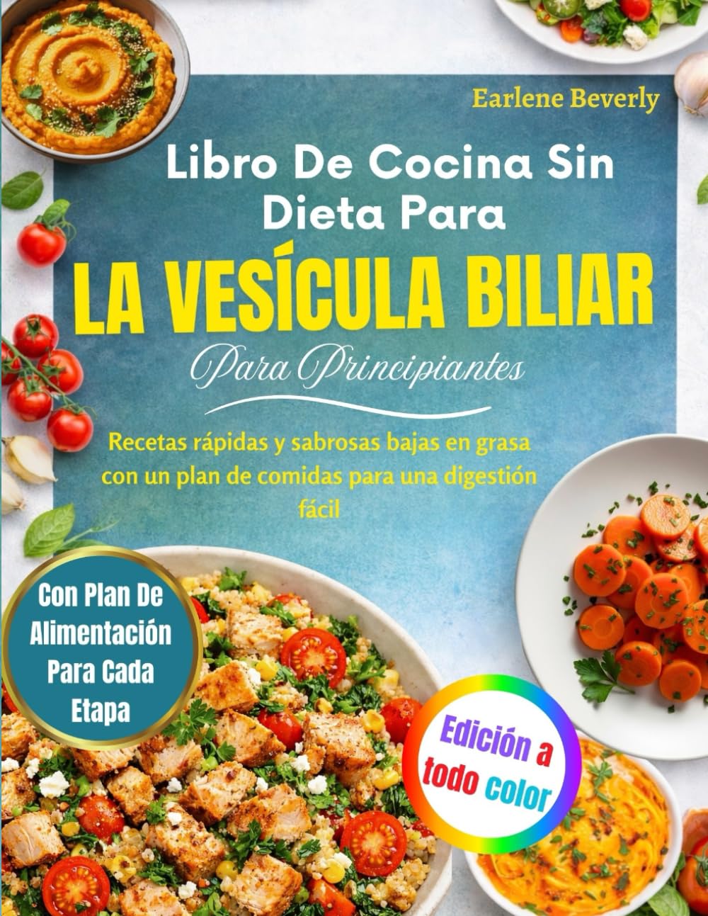 Libro De Cocina Sin Dieta Para La Vesícula Biliar Para Principiantes: Recetas rápidas y sabrosas bajas en grasa con un plan de comidas para una digestión fácil