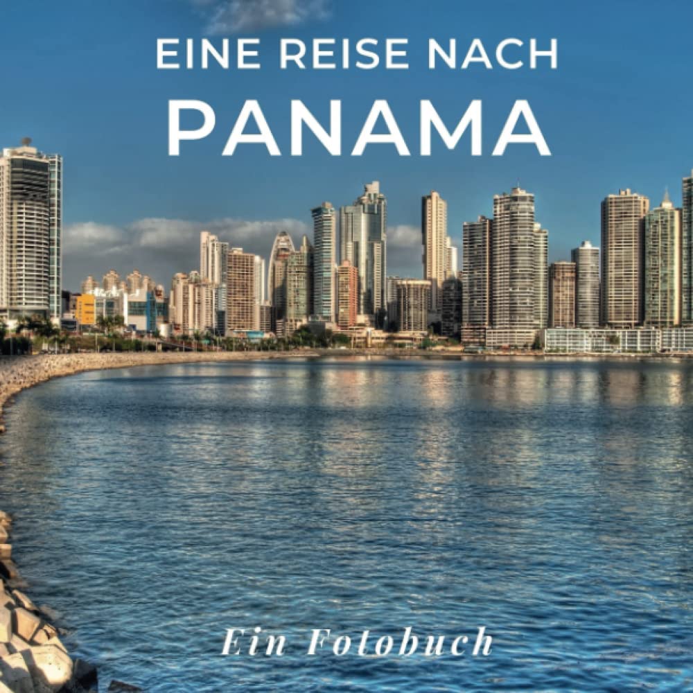 Eine Reise nach Panama: Ein Fotobuch. Das perfekte Souvenir ... Eine Reise nach Panama: Ein Fotobuch. Das perfekte Souvenir ...