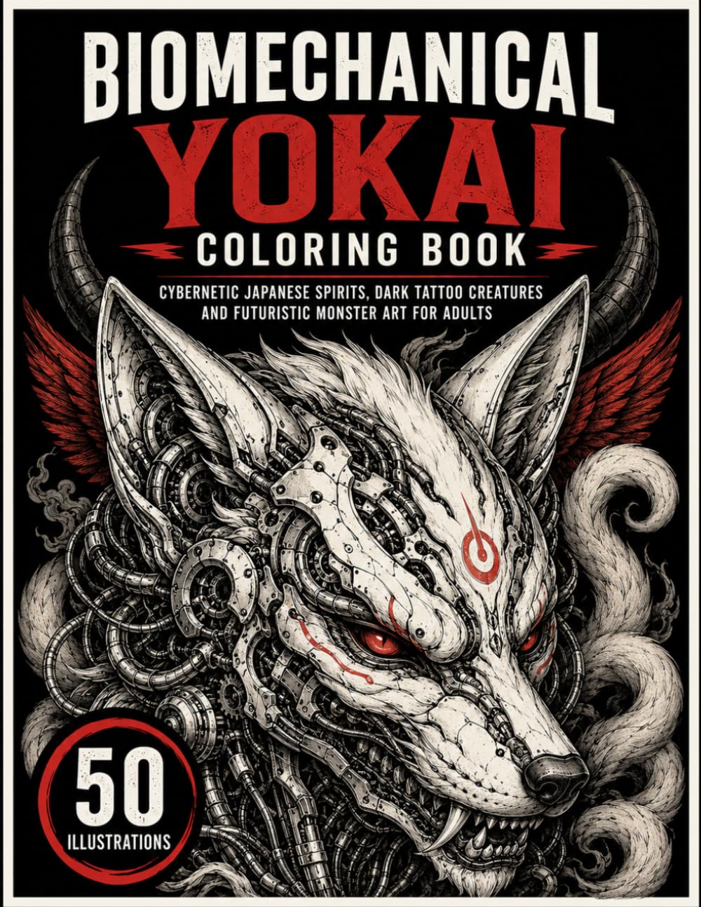 Biomechanical Yokai Coloring Book: Cybernetic Japanese Spirits, Dark Tattoo Creatures and Futuristic Monster Art for Adults