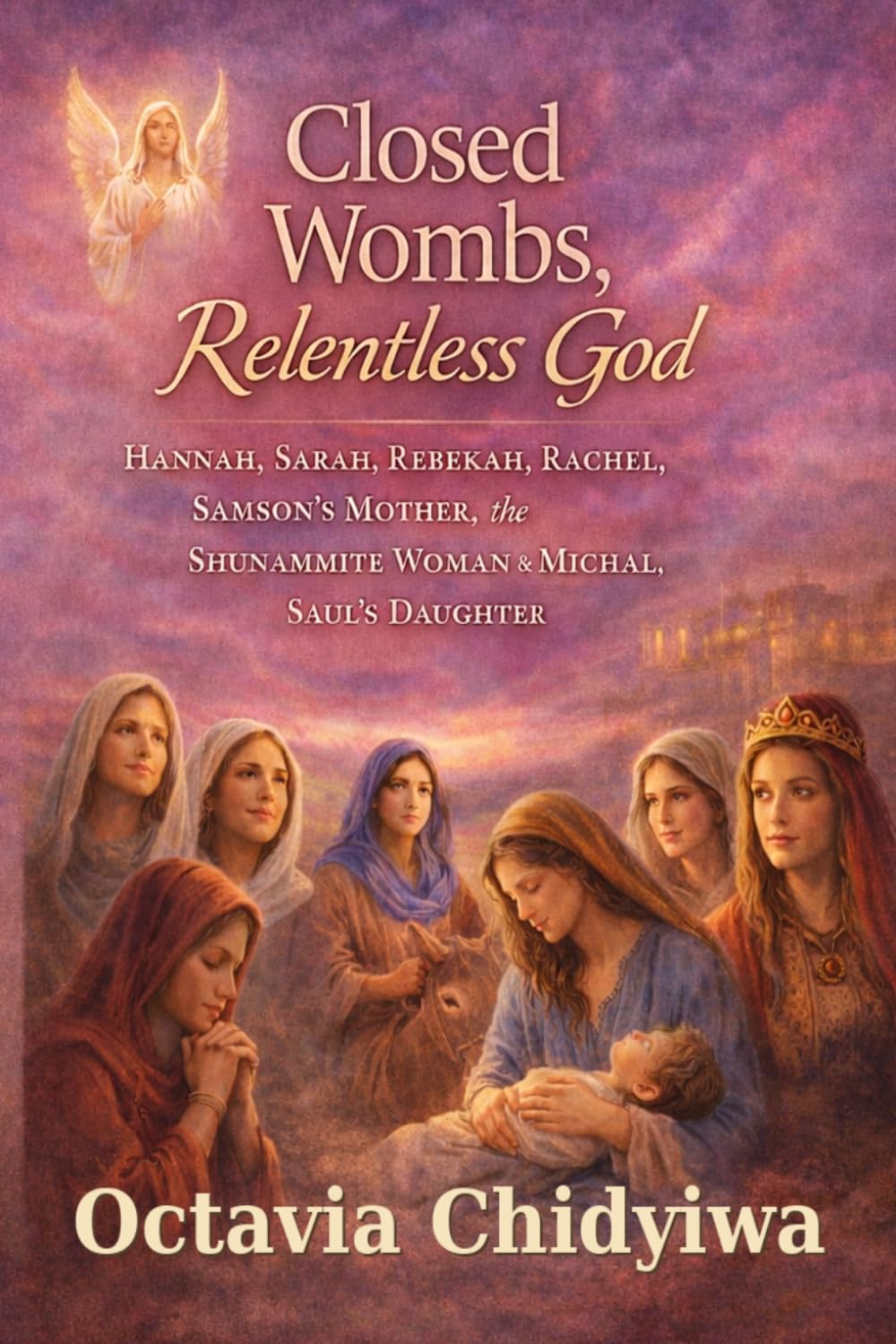 Closed Wombs, Relentless God: A Women's faith Devotional