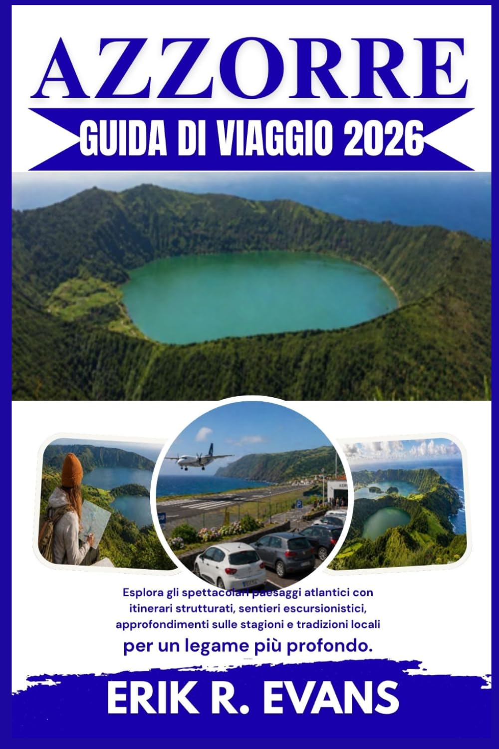 AZZORRE GUIDA DI VIAGGIO 2026: Esplora gli spettacolari paesaggi atlantici con itinerari strutturati, sentieri escursionistici, approfondimenti sulle ... tradizioni locali per un legame più profondo.