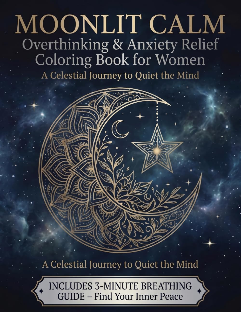 Moonlit Calm: Overthinking & Anxiety Relief Coloring Book for Women: A Celestial Journey to Quiet the Mind with 3-Minute Breathing Guide
