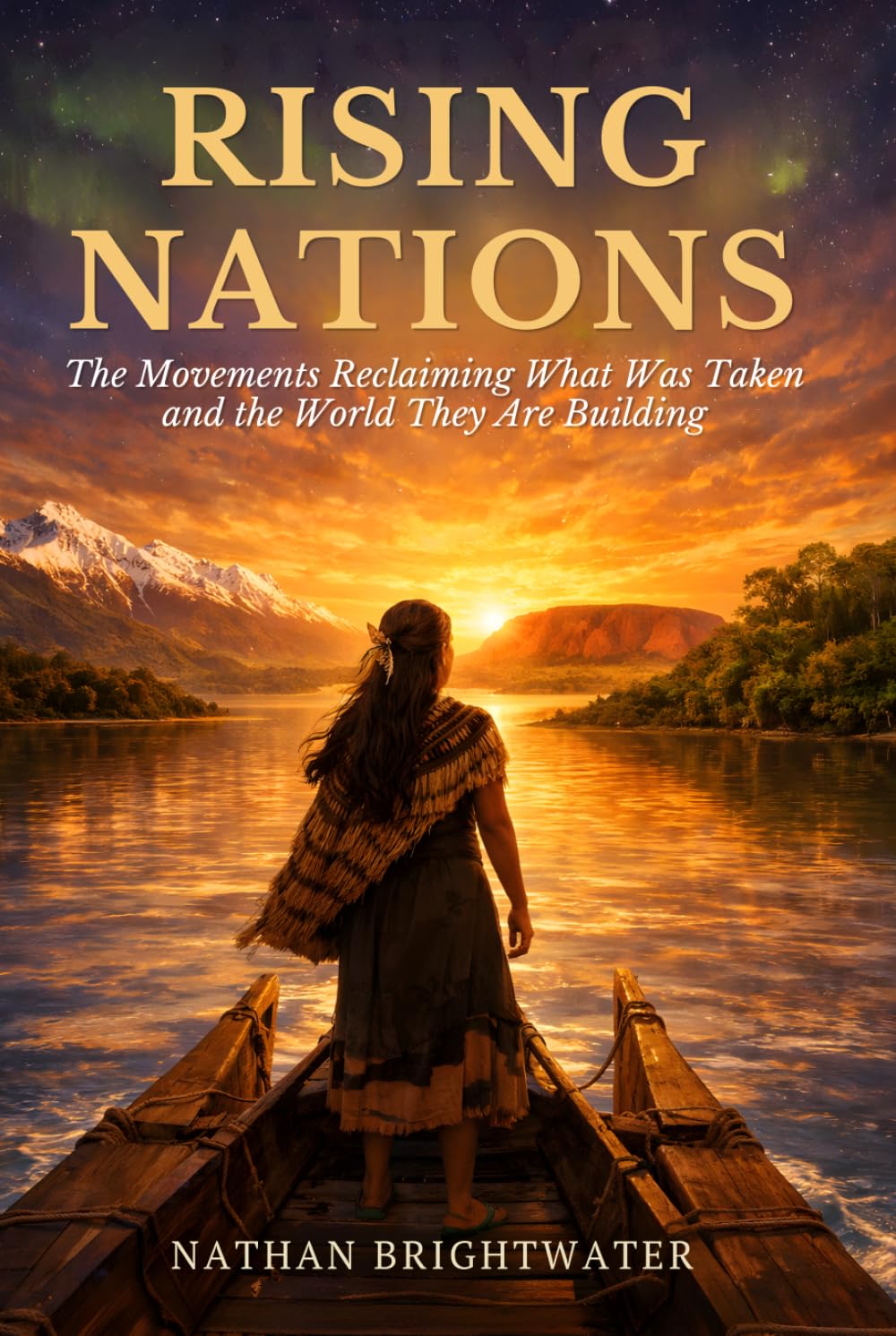 Rising Nations: The Movements Reclaiming What Was Taken and the World They Are Building (First Peoples: A Global History of Indigenous Survival)
