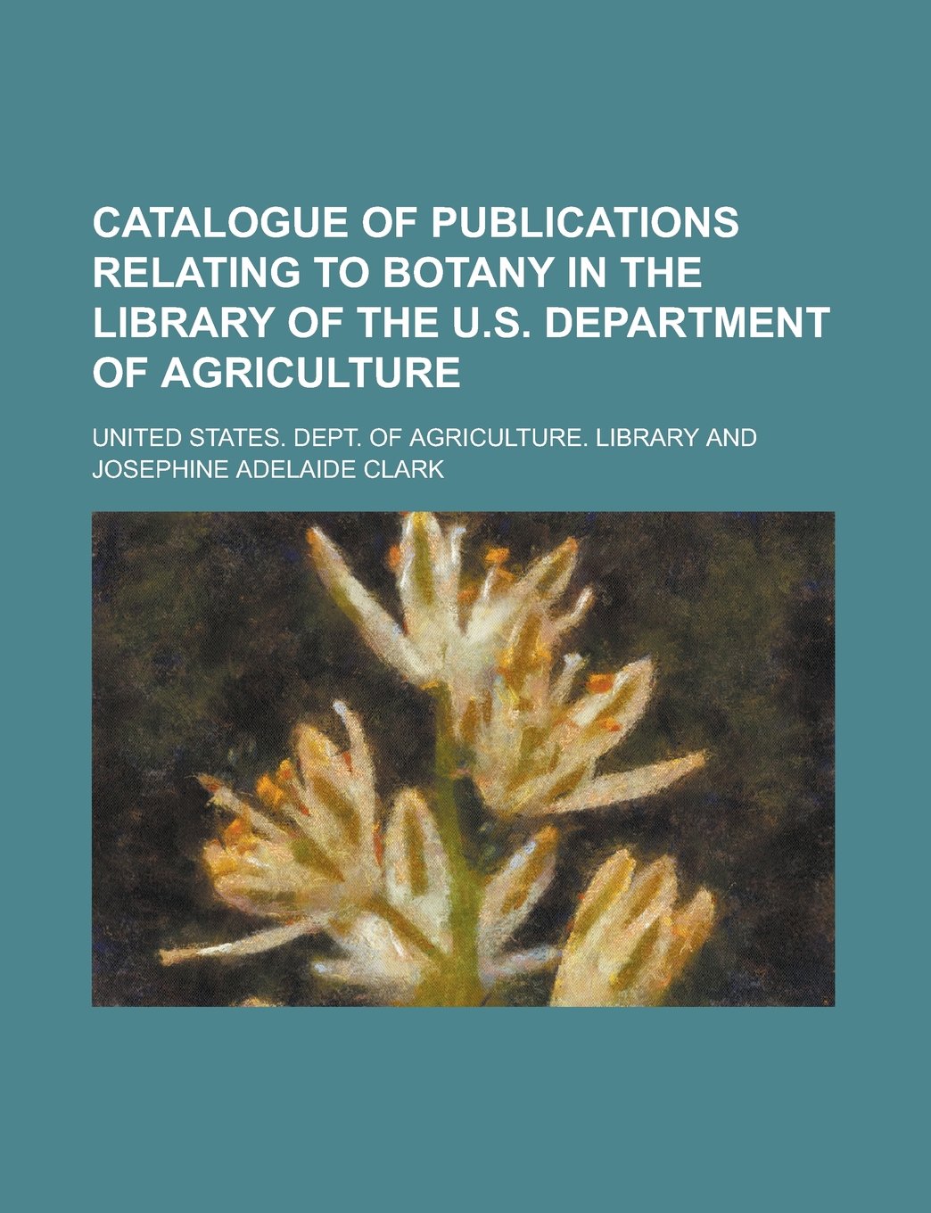 Catalogue of Publications Relating to Botany in the Library of the U.S. Department of Agriculture
