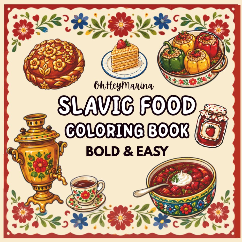 Slavic Food Coloring Book: Bold and Easy Designs For Relaxation Featuring a Variety of Foods, Drinks, and Desserts For Adults, Kids, and Slavic Culture Lovers