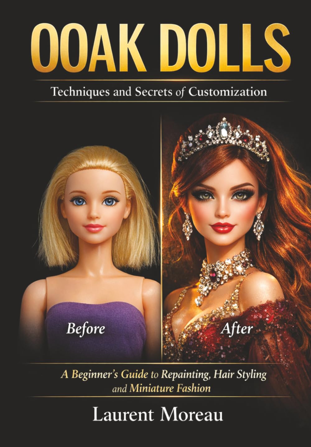 OOAK Dolls – Techniques and Secrets of Customization: OOAK Dolls – Techniques and Secrets of Customization (OOAK Fashion Dolls – Création & Techniques)