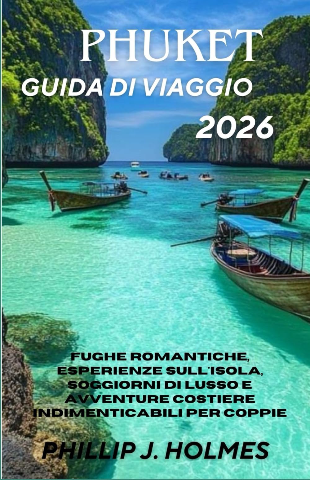 PHUKET GUIDA DI VIAGGIO 2026: Fughe romantiche, esperienze sull'isola, soggiorni di lusso e avventure costiere indimenticabili per coppie