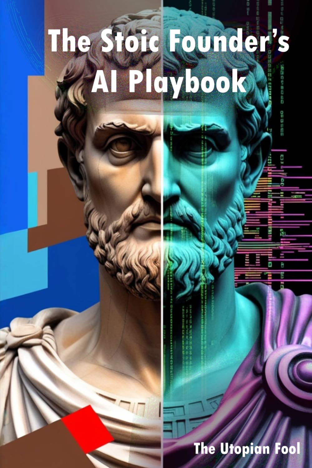 The Stoic Founder's AI Playbook: Using Ancient Wisdom to Command Modern Intelligence