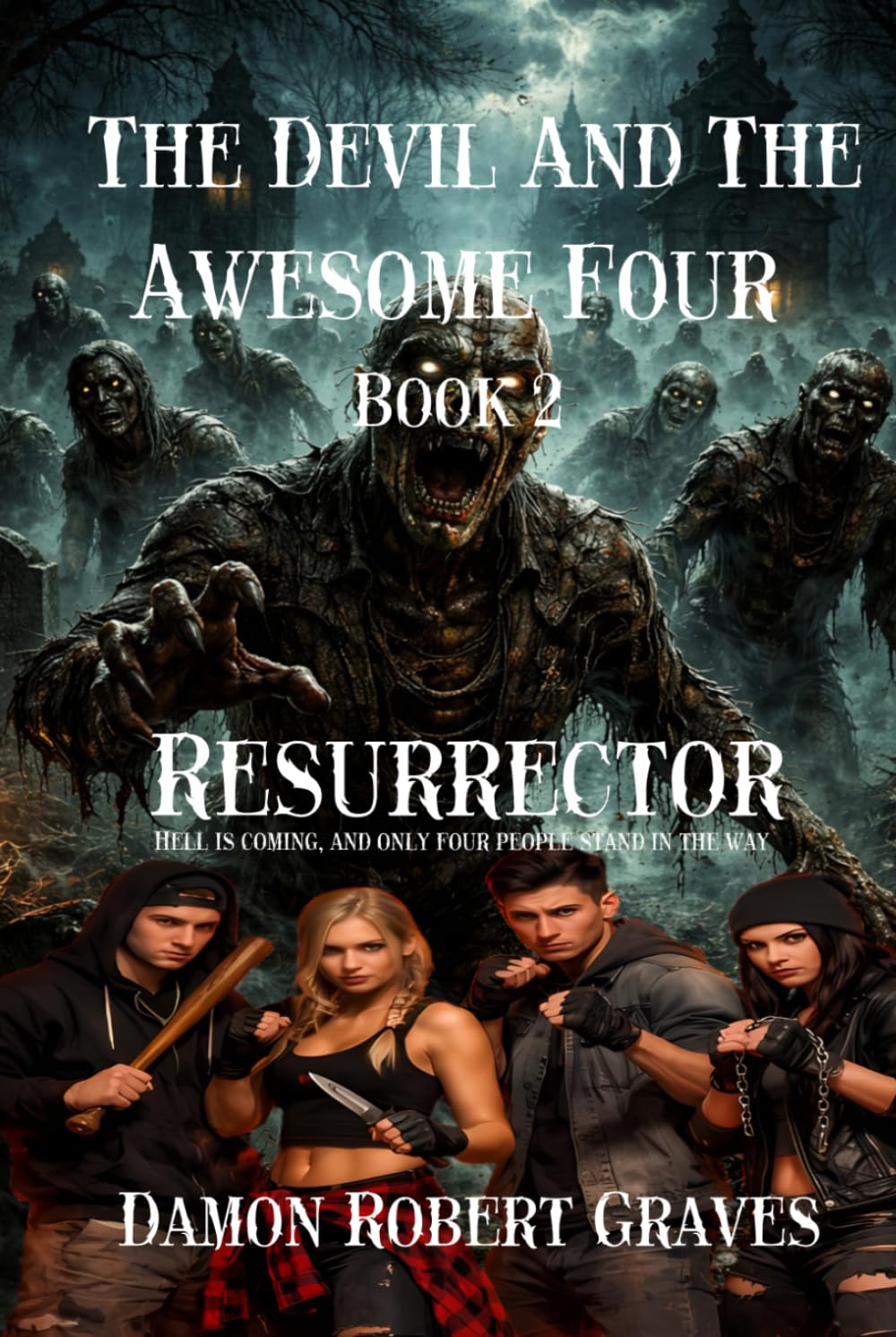 The Devil And The Awesome Four Book 2: Resurrector: Hell is coming, and only four people stand in the way