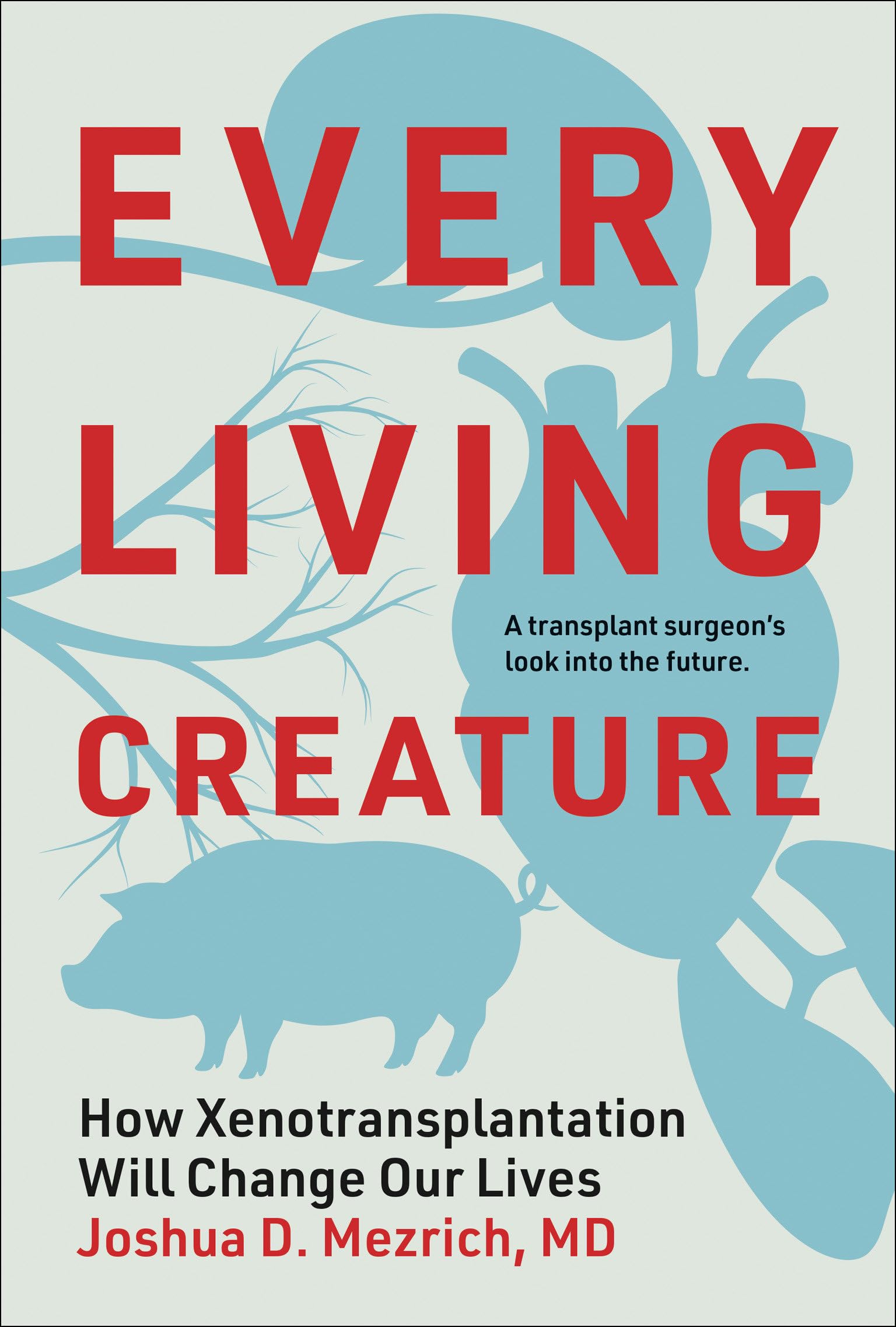 Every Living Creature by Joshua D. Mezrich (Hardback Book)