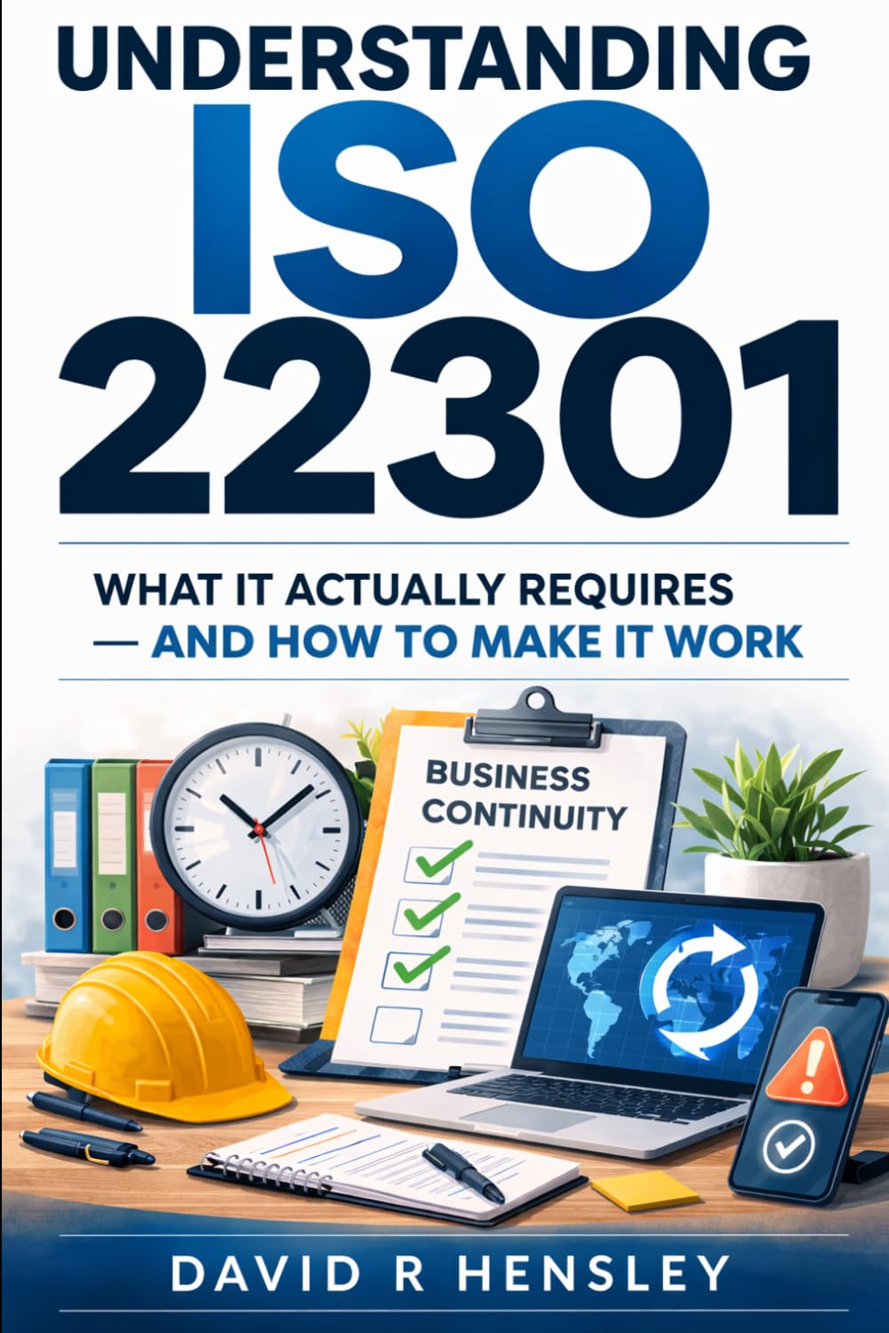 Understanding ISO 22301: What it actually requires — and how to make it work