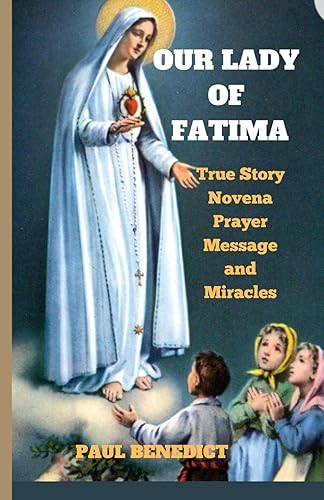OUR LADY OF FATIMA True Story,Novena,Prayer,Message and Miracles (Marian Novena Collections)