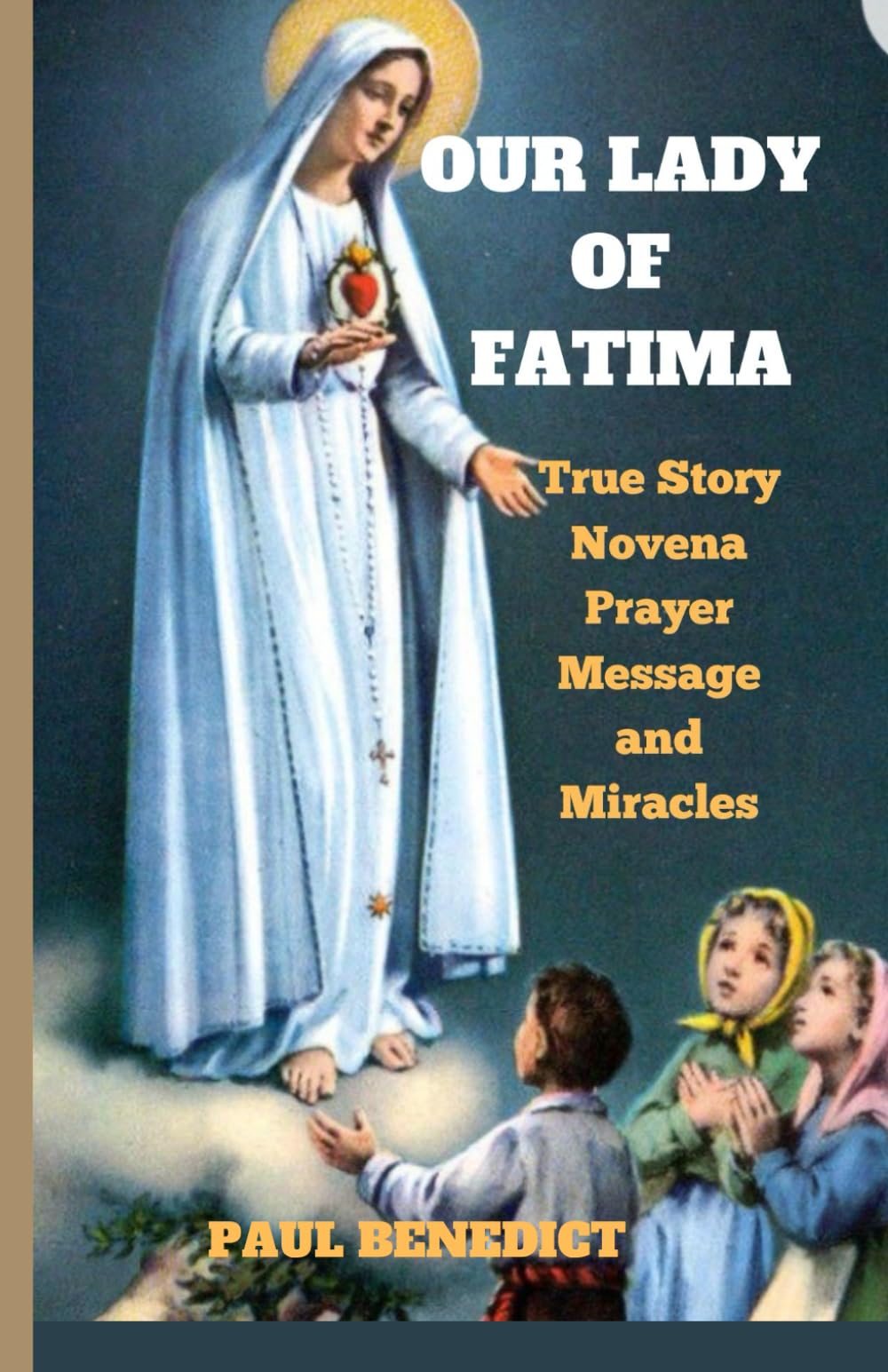 OUR LADY OF FATIMA: True Story,Novena,Prayer,Message and Miracles (Marian Novena Collections)