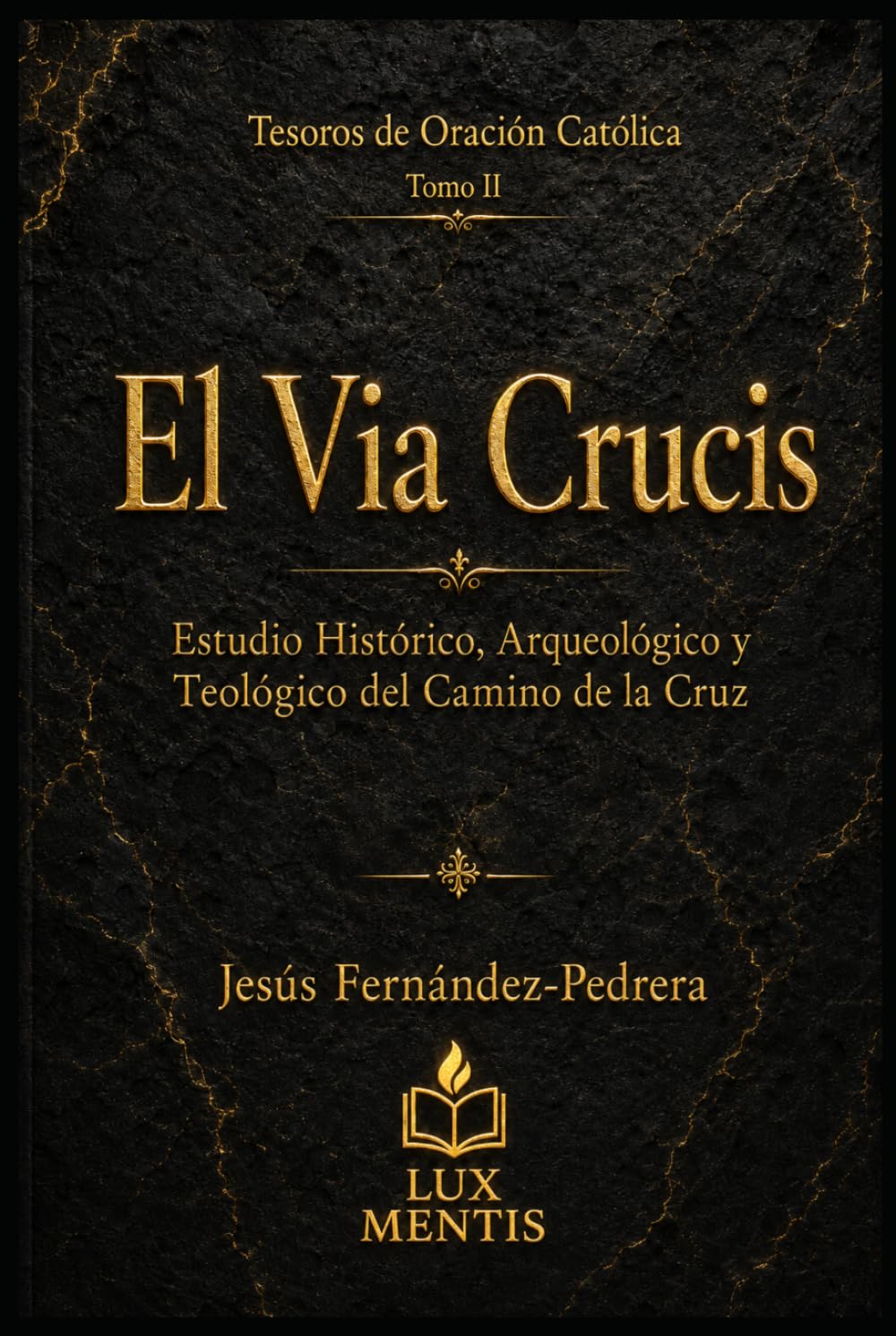 El Via Crucis: Estudio histórico, arqueológico y teológico del Camino de la Cruz (Tesoros de oración católica)