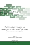 Earthquakes Induced by Underground Nuclear Explosions: Environmental and Ecological Problems (Nato Science Partnership Subseries: 2)
