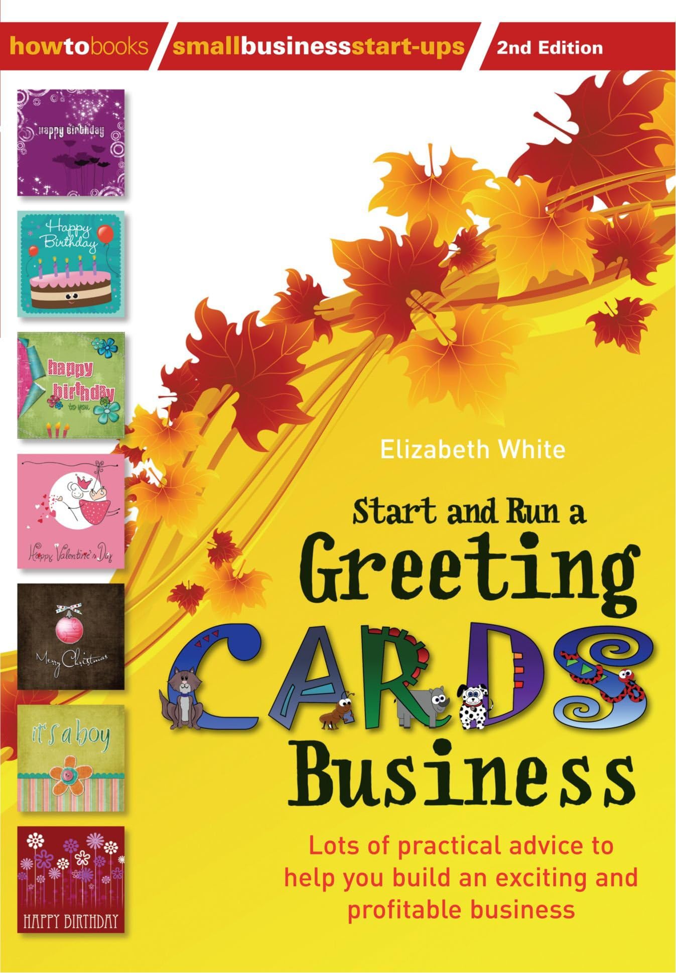 Start and Run a Greeting Cards Business, 2nd Edition: 2nd edition: Lots of Practical Advice for Help You Build an Exciting and Profitable Business (Small Business Start-Ups)