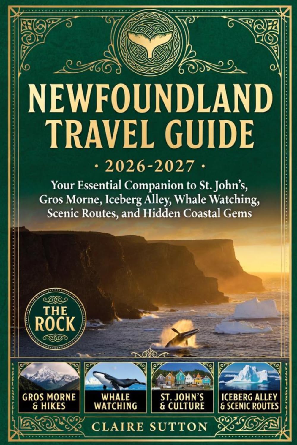 NEWFOUNDLAND TRAVEL GUIDE 2026-2027: Your Essential Companion to St. John's, Gros Morne, Iceberg Alley, Whale Watching, Scenic Routes, Local Cuisine & Hidden Coastal Gems