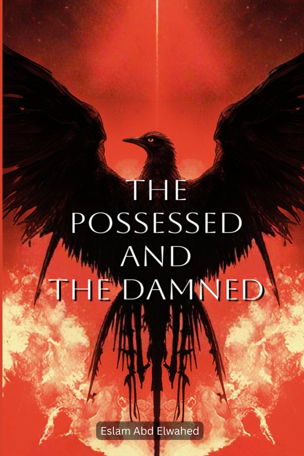 The Possessed and the Damned: 100 True Stories of Real-Life Demonic Possessions (Horror & Supernatural)