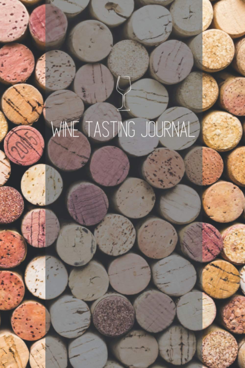 Wine Tasting Journal: A Notebook To Record Your Next Wine Tasting: Notebook, Diary, 120 pages, 6" x 9", Wine Corks