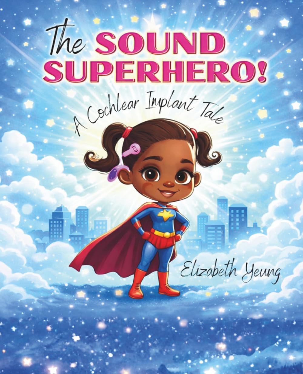 The Sound Superhero: A Cochlear Implant Tale: A Story about Cochlear Implants and Being Brave (The Hearing Super Power Series)