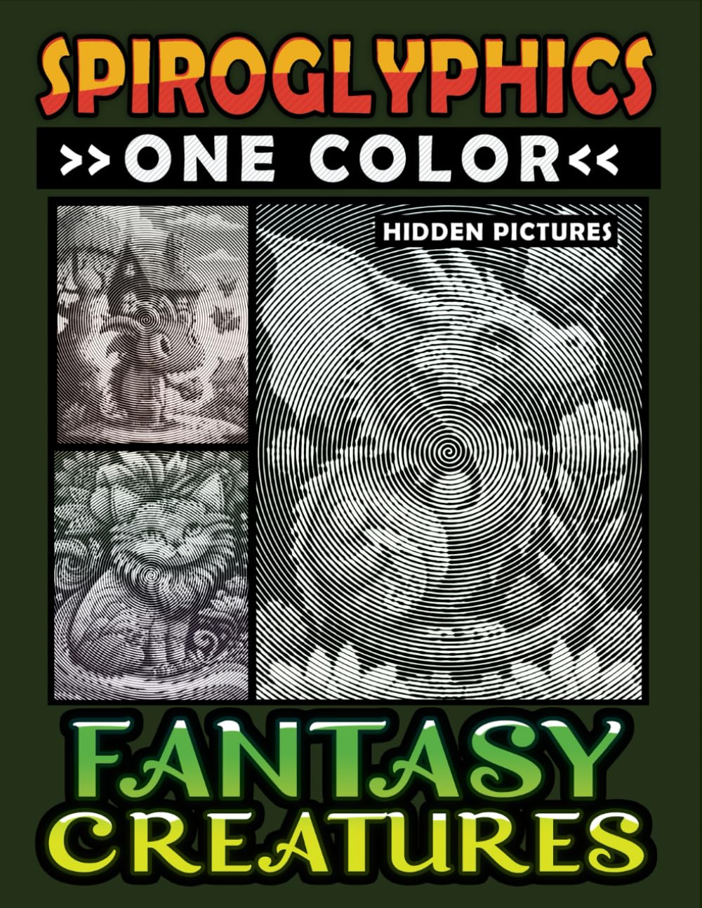 Spiroglyphics One Color Hidden Pictures Fantasy Creatures: Artful Adventures Await: Illuminate Hidden Fantasia in Every Stroke with just One Color! ... (Spiroglyphics One Color Coloring Books)