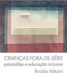 Crianças fora-de-série: psicanálise e educação inclusiva