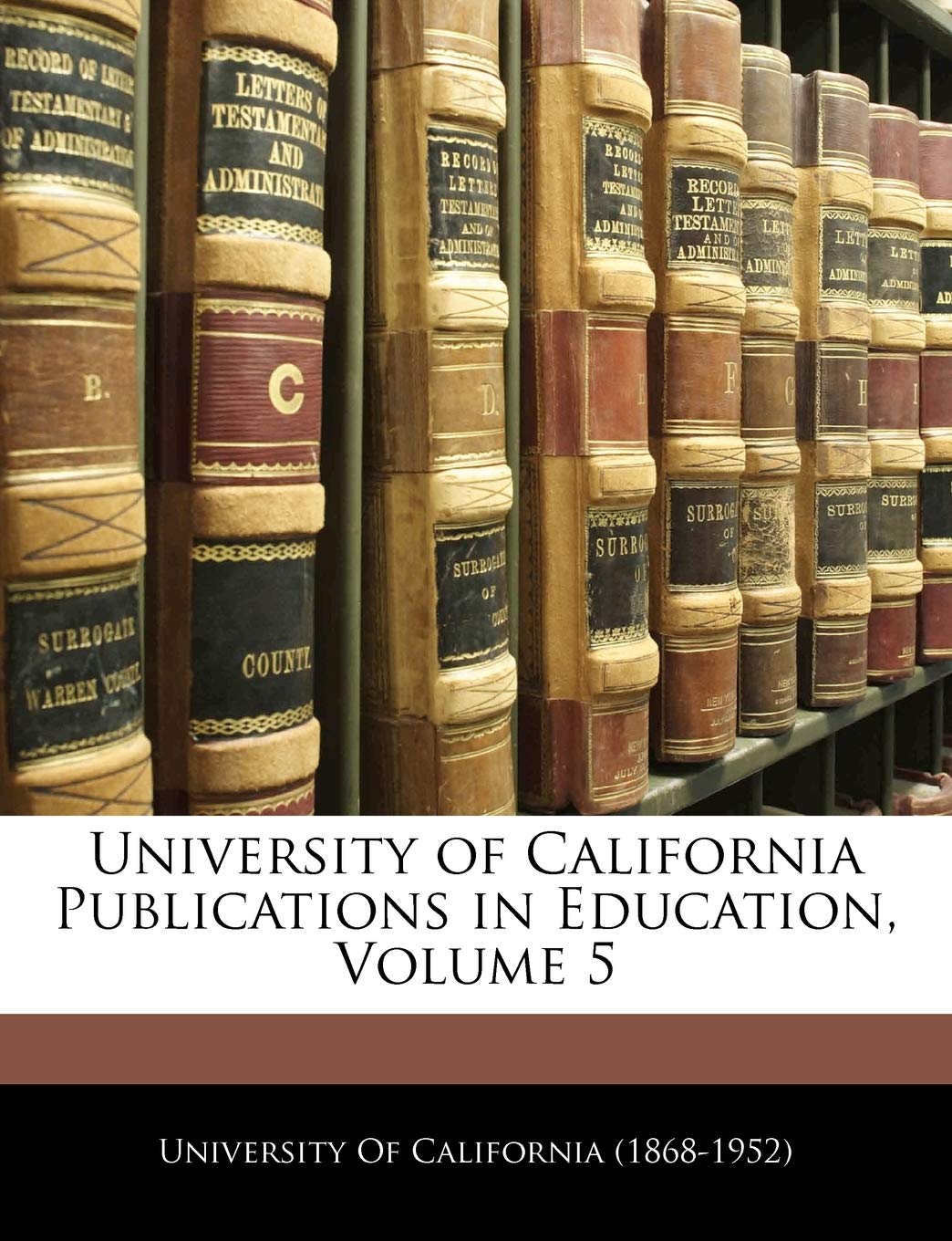 University of California Publications in Education, Volume 5