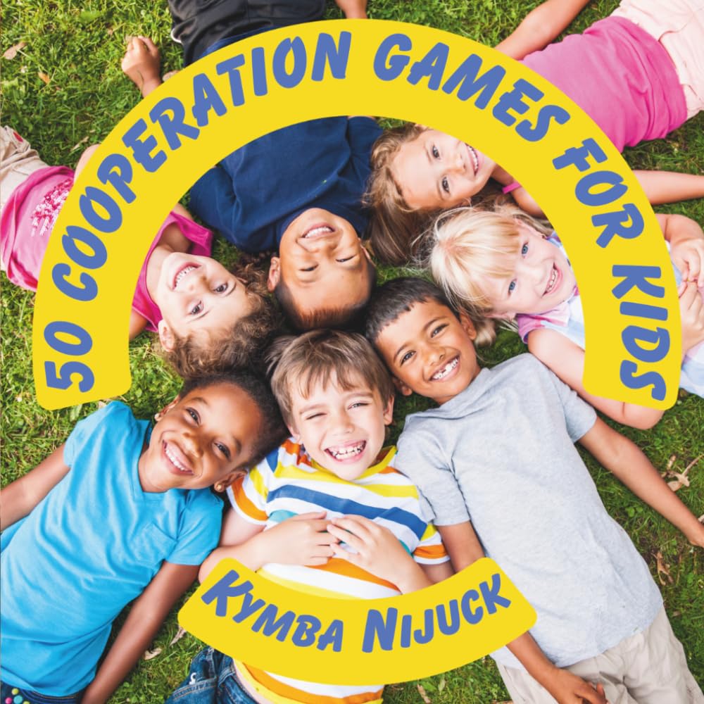 50 Cooperation Games for Kids: 50 Teamwork Activities for Kindness, Connection, and Social-Emotional Learning (Group Games for Kids Series)