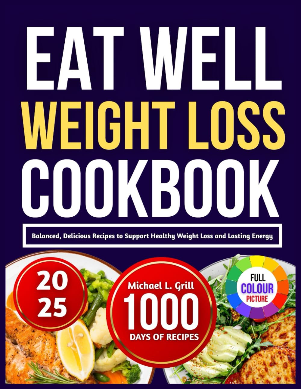 EAT WELL WEIGHT LOSS COOKBOOK: Balanced, Delicious Recipes to Support Healthy Weight Loss and Lasting Energy