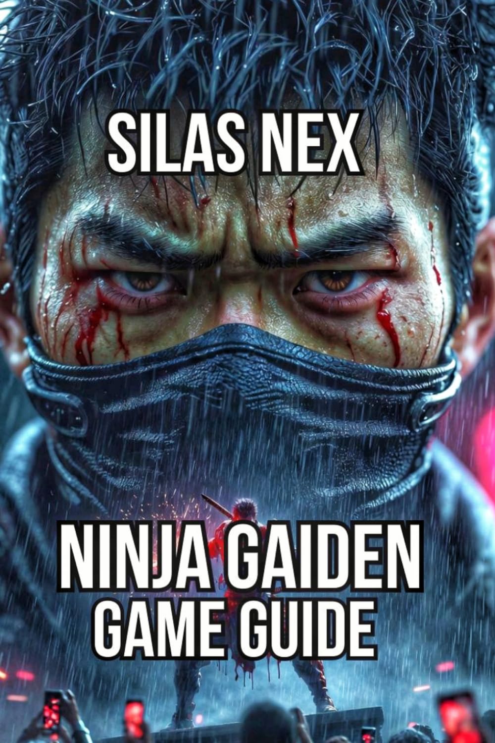 Ninja Gaiden Game Guide: Master Combat Fundamentals, and Learn Advanced Techniques