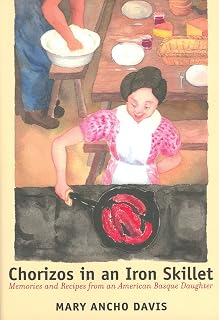 Chorizos in an Iron Skillet: Memories and Recipes from an American Basque Daughter (The Basque Series)