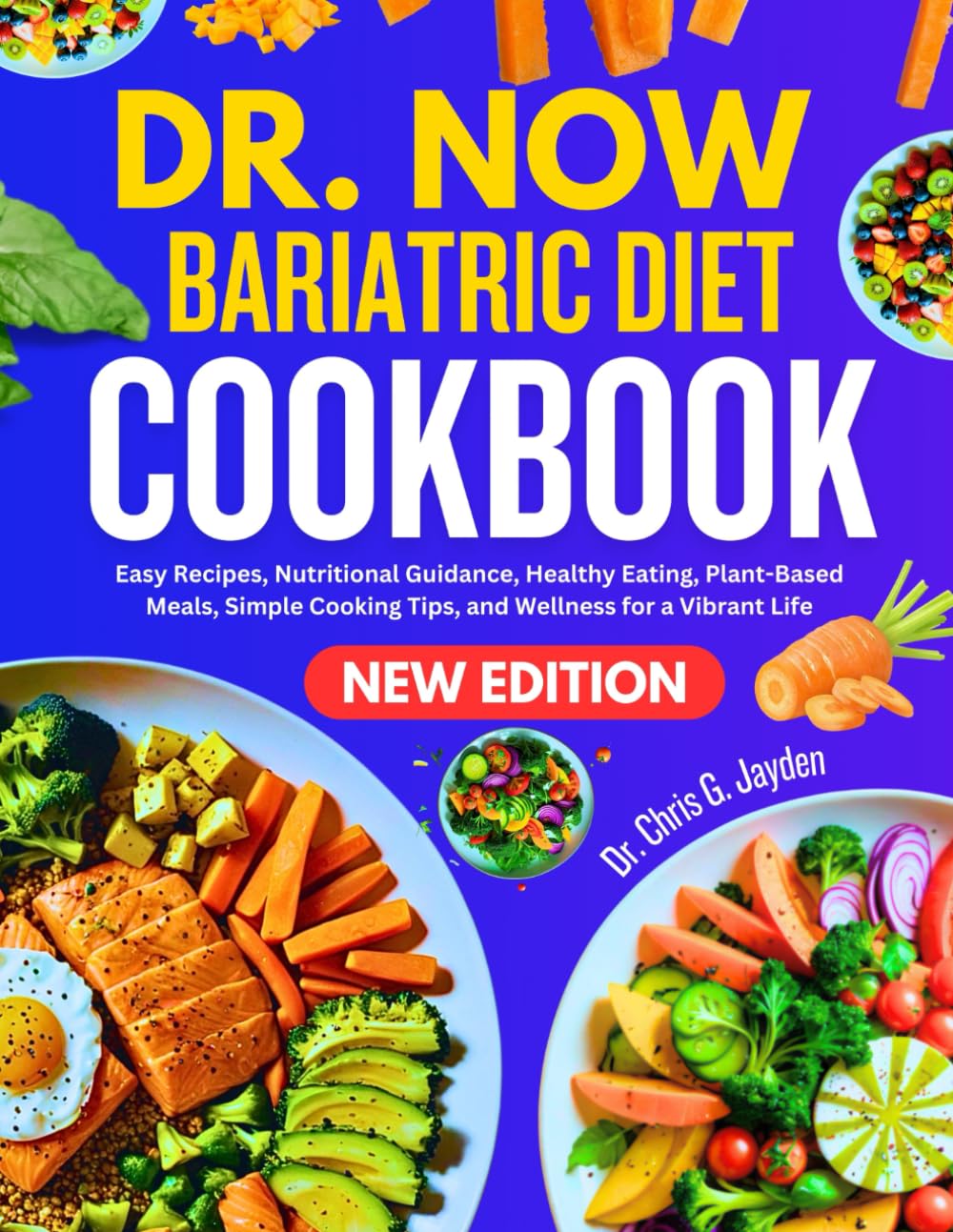 DR. NOW BARIATRIC DIET COOKBOOK: Easy Recipes, Nutritional Guidance, Healthy Eating, Plant-Based Meals, Simple Cooking Tips, and Wellness for a Vibrant Life