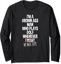 I'm a Grown Ass Man Funny Marriage Gift Gag gift for golfers Long Sleeve T-Shirt