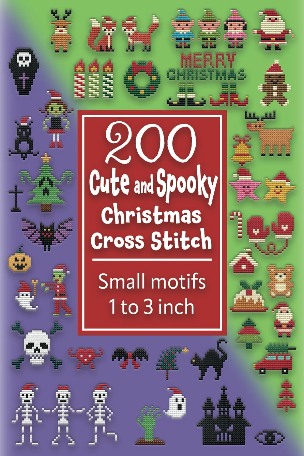 200 Cute and Spooky Christmas Cross Stitch: Small motifs 1 to 3 inch