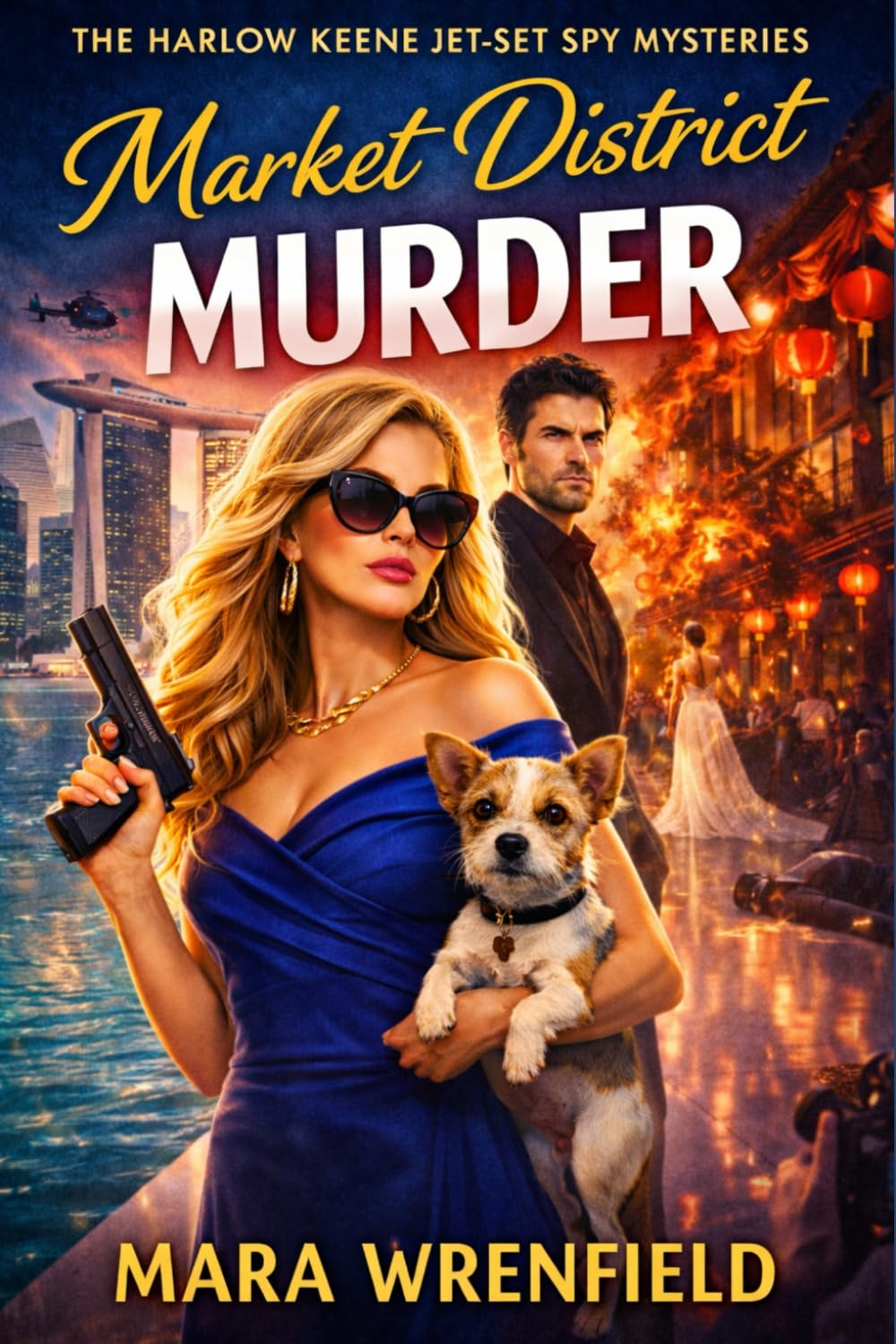 Market District MURDER: A High-Stakes Singapore Spy Mystery (The Harlow Keene Jet-Set Spy)