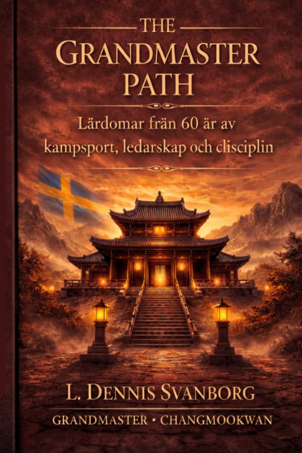 THE GRANDMASTER PAHT: Lärdomar från 60 år av kampsport, ledarskap och disciplin