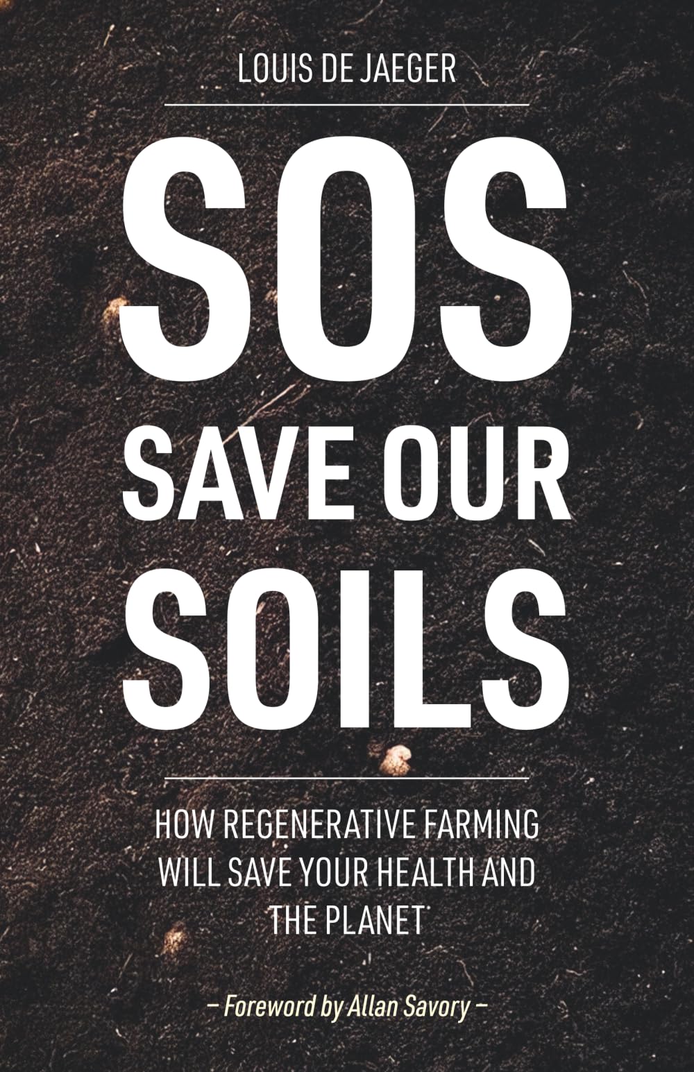 SOS: Save Our Soils: How regenerative food and farming will save your health and the planet