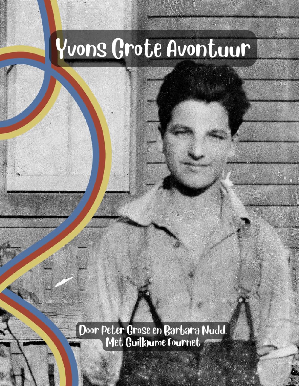 Yvons Grote Avontuur: Het verhaal van Yvon Calmus - de jongen van Franvillers - en zijn groot avontuur vanuit Frankrijk en België naar Australië