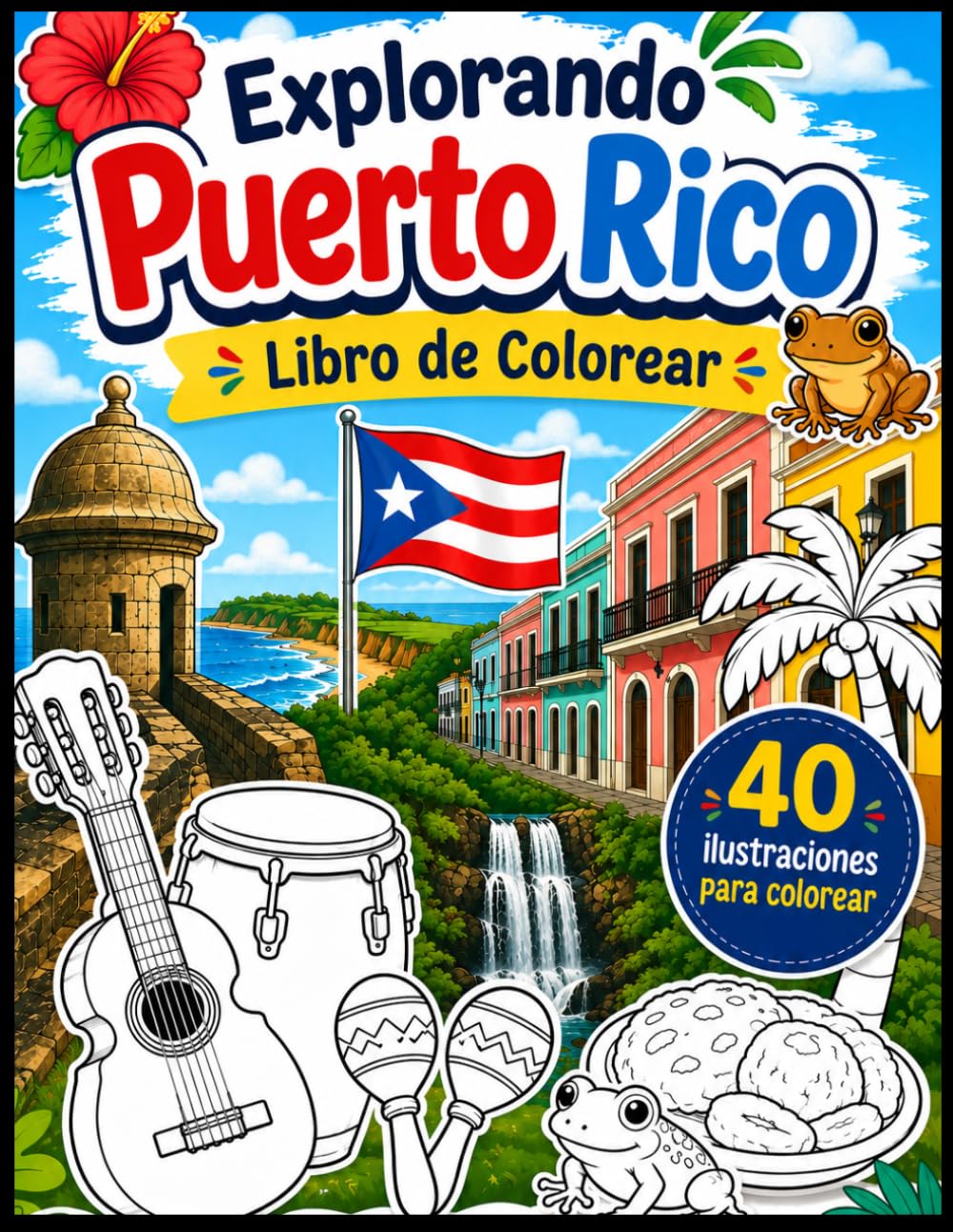 Explorando Puerto Rico: 40 ilustraciones para colorear de lugares, comida, música, animales y tradiciones de Puerto Rico