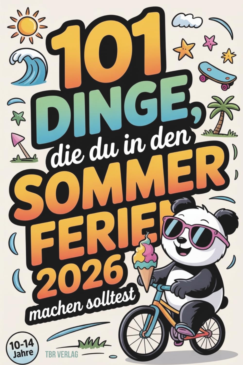 101 Dinge, die du in den Sommerferien machen solltest | Kreative Ideen für drinnen und draußen für einen unvergesslichen Sommer. Wie viele schaffst du?