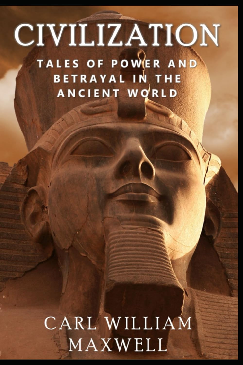 Civilization: Tales of Power and Betrayal in the Ancient World: A Visually Stunning Journey Through Time: 4 (Civilization Through the Ages)