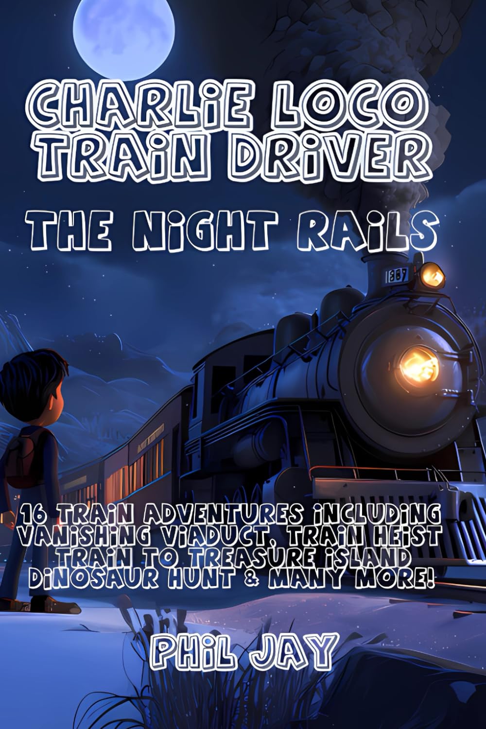 Charlie Loco Train Driver: The Night Rails: Train Book Stories and Train Driver Adventures for Kids