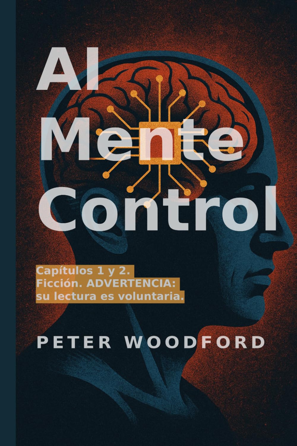 AI Mente Control: Capítulos 1 y 2. Ficción. ADVERTENCIA: su lectura es voluntaria.