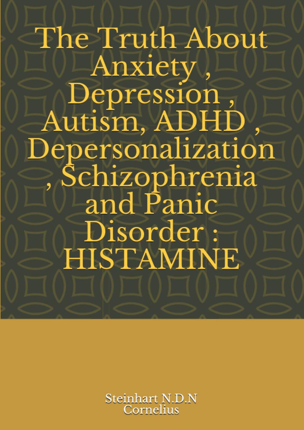 The Truth About Anxiety , Depression , Autism, ADHD , Depersonalization , Schizophrenia and Panic Disorder : HISTAMINE