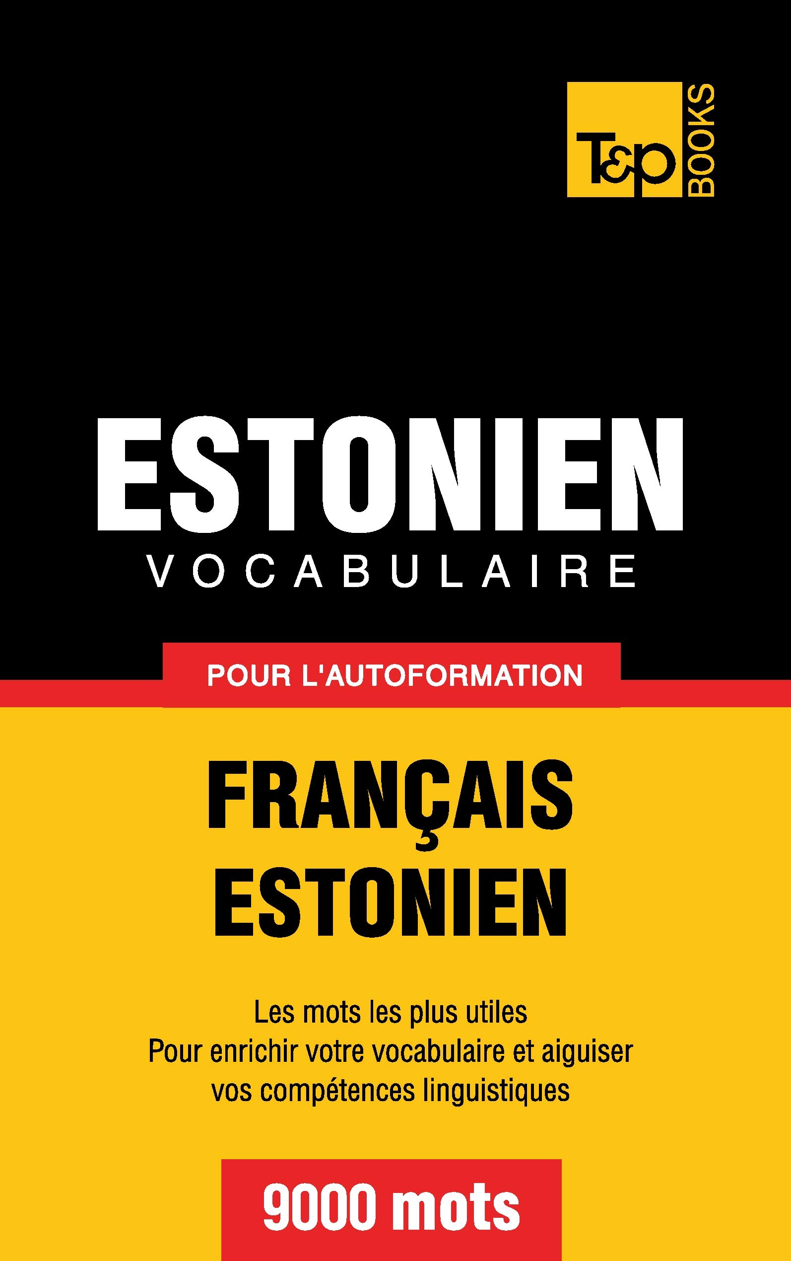 Vocabulaire français-estonien pour l'autoformation. 9000 mots (French Collection)