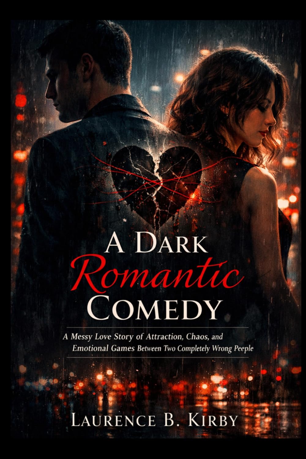 A Dark Romantic Comedy: A Messy Love Story of Attraction, Chaos, and Emotional Games Between Two Completely Wrong People