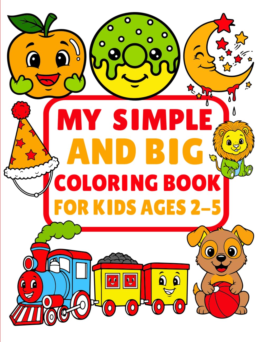 My Simple and Big Coloring Book for Kids Ages 2-5: Easy Pages for Little Hands: 55 Simple & Big Coloring Pages! (Joy in Colors Series)